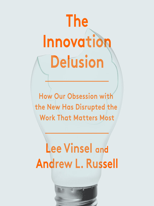 Title details for The Innovation Delusion by Lee Vinsel - Available